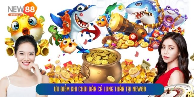 Ưu điểm khi chơi bắn cá long thần tại New88