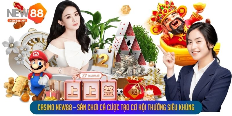 Casino New88 – Sân Chơi Cá Cược Tạo Cơ Hội Thưởng Siêu Khủng