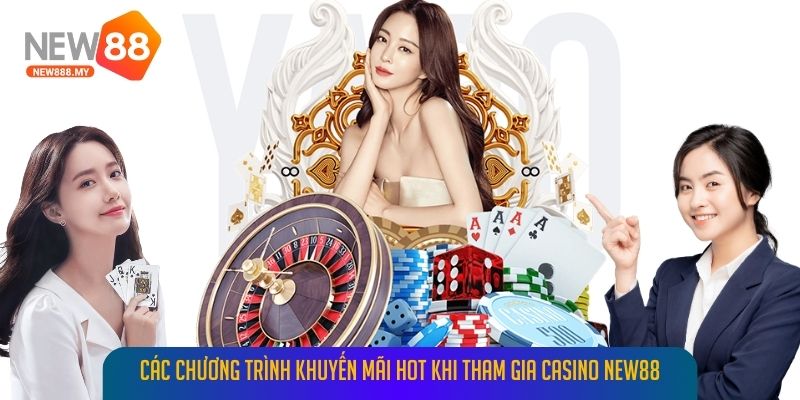 Các chương trình khuyến mãi hot khi tham gia Casino New88